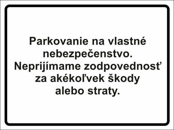 Parkovanie na vlastné nebezpečenstvo. Neprijímame zodpovednosť Parkovanie na vlastné nebezpečenstvo. Neprijímame zodpovednosť